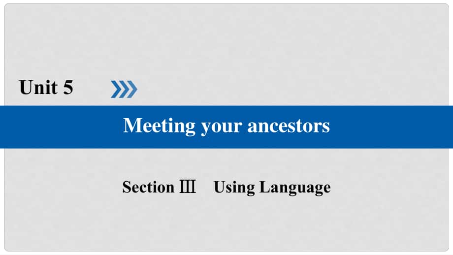 高中英语 Unit 5 Meeting your ancestors Section 3 Using Language课件 新人教版选修8_第1页