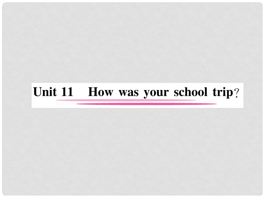 七年級(jí)英語(yǔ)下冊(cè) Unit 11 How was your school trip（第1課時(shí)）Section A（1a2d）習(xí)題課件 （新版）人教新目標(biāo)版_第1頁(yè)