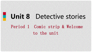 九年级英语上册 Unit 8 Detective stories Period 1 Comic strip & Welcome to the unit导学课件 （新版）牛津版