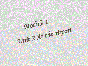 七年級英語上：Module 1 Unit 2 At the airport課件上海牛津版