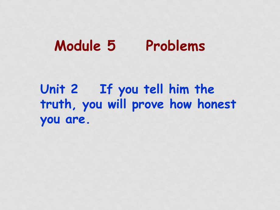 八年級英語下冊：Module 5 Unit 2 If you tell him the truth,you’ll prove how honest you are課件外研版_第1頁