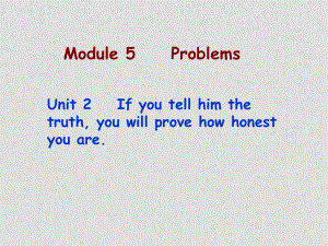 八年級英語下冊：Module 5 Unit 2 If you tell him the truth,you’ll prove how honest you are課件外研版