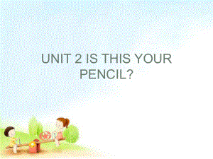 七年級(jí)英語(yǔ)Unit 2 Is this your pencil課件人教版