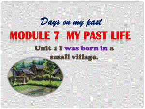 天津市濱海新區(qū)七年級英語下冊 Module 7 My past life Unit 1 I was born in a small village課件2 （新版）外研版