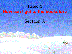 七年級英語下冊：Unit 6 Topic 3 How can I get to the bookstore Section A課件仁愛版