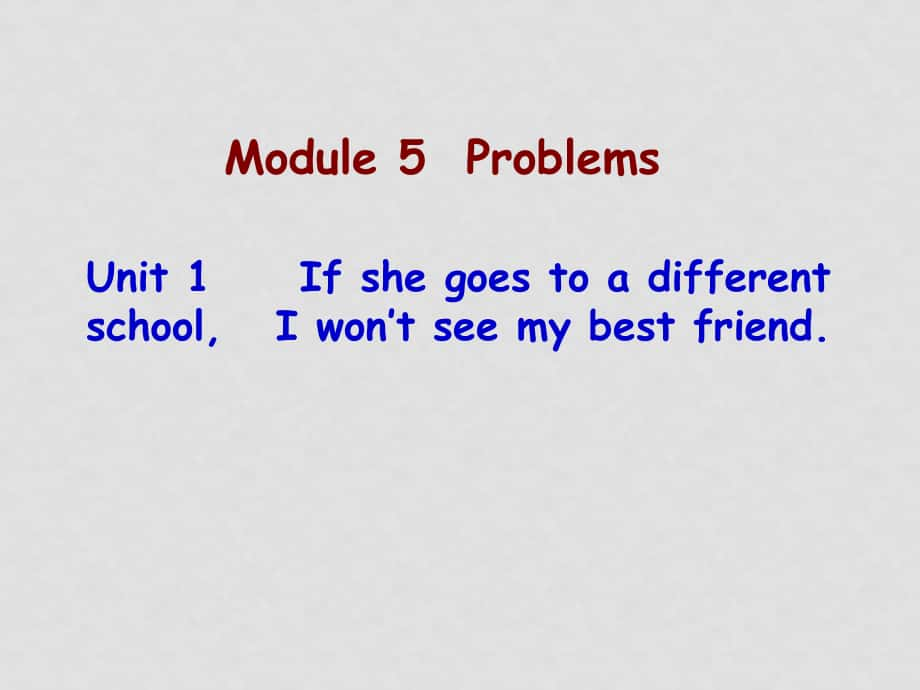 八年級英語下冊：Module 5 Unit 1 If she goes to a different school,I won’t see my best friend課件外研版_第1頁