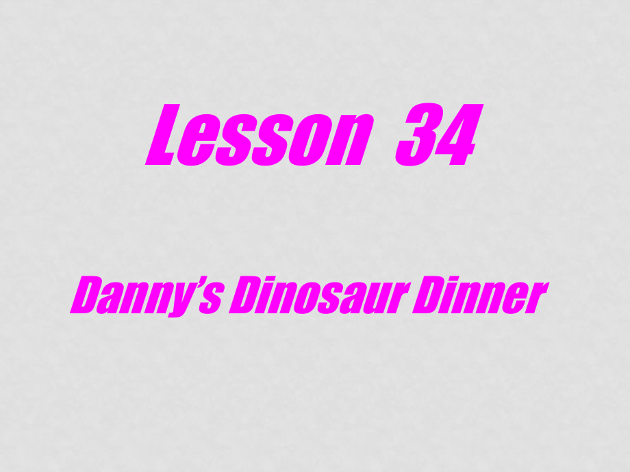 九年級(jí)英語下：Unit 5 Culture Shapes Uslesson 34 Danny’s Dinosaur Dinner課件冀教版_第1頁