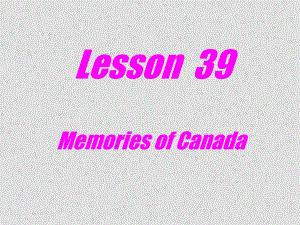 九年級英語下：Unit 5 Culture Shapes Uslesson 39 Memories of Canada課件冀教版