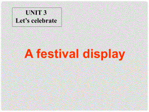 江蘇省連云港市田家炳中學(xué)七年級(jí)英語(yǔ) 第7單元Unit3 Let’s celebraet A festival display課件 人教新目標(biāo)版