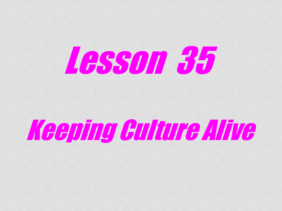 九年級英語下：Unit 5 Culture Shapes Uslesson 35 Keeping Culture Alive課件冀教版_第1頁