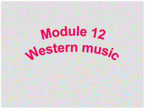 天津市濱海新區(qū)七年級英語下冊 Module 12 Western music Unit 3 Language in use課件 （新版）外研版