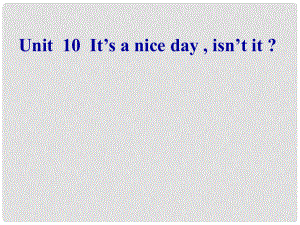 山東省曲阜市陵城鎮(zhèn)中學(xué)八年級(jí)英語(yǔ) 《It’s a nice day ,isn’t it》課件1