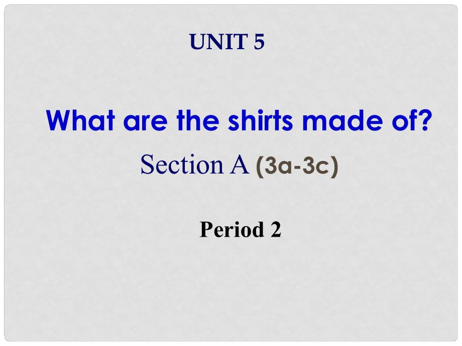 广东省汕头市龙湖区九年级英语全册 Unit 5 What are the shirts made of Period 2课件 （新版）人教新目标版_第1页