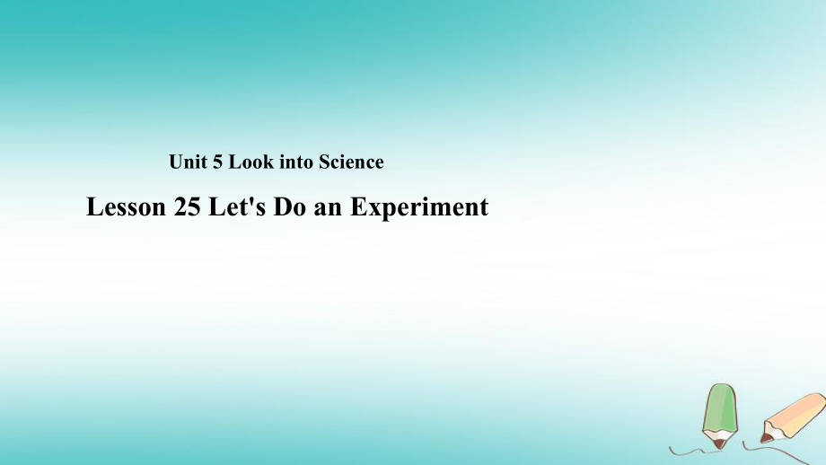九年级英语上册 Unit 5 Look into Science Lesson 25 Let’s Do an Experiment教学 （新版）冀教版_第1页