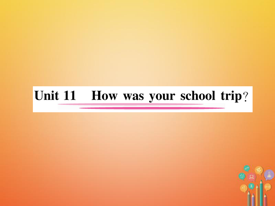 七年級英語下冊 Unit 11 How was your school trip（第1課時）Section A（1a-2d）習(xí)題 （新版）人教新目標(biāo)版_第1頁