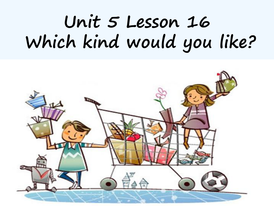 四年级上册英语课件－UNIT FIVE WHICH KIND WOULD YOU LIKE Lesson 16 4｜北京课改版 (共18张PPT)_第1页