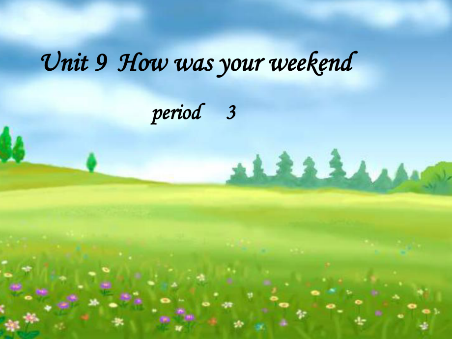 人教版（新目標(biāo)）初中七下Unit 9 How was your weekendPeriod 3 ppt課件【淘課件網(wǎng)】_第1頁(yè)