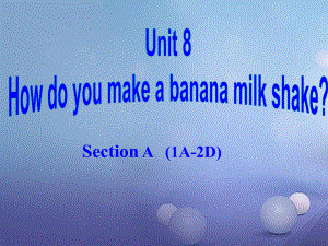 八年級(jí)英語上冊(cè) Unit 8 How do you make a banana milk shake（第2課時(shí)）Section A（1a-2d） （新版）人教新目標(biāo)版