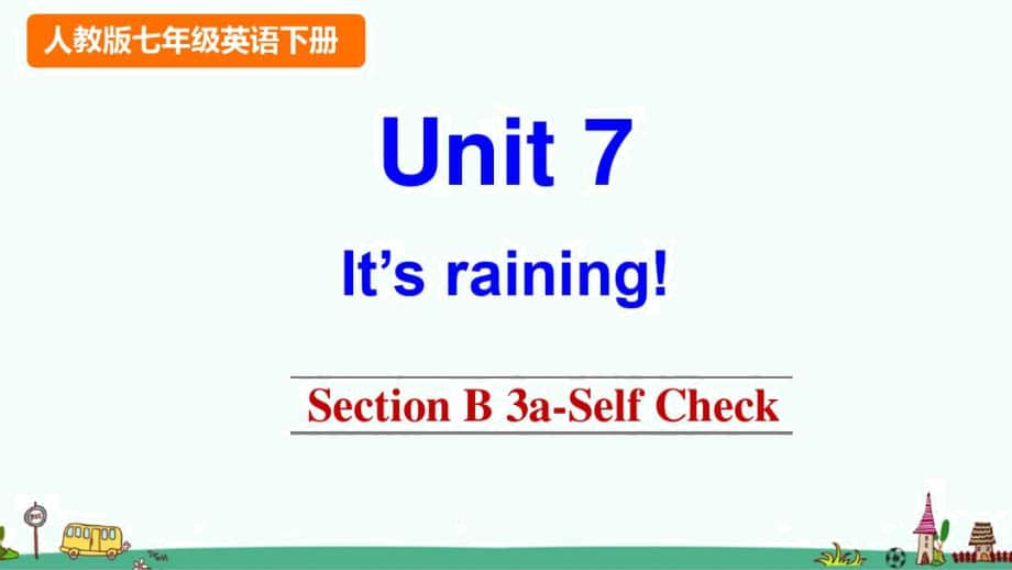 人教版七年级英语下册Unit7It’sraining!SectionB3a-SelfCheck(优质)课件_第1页