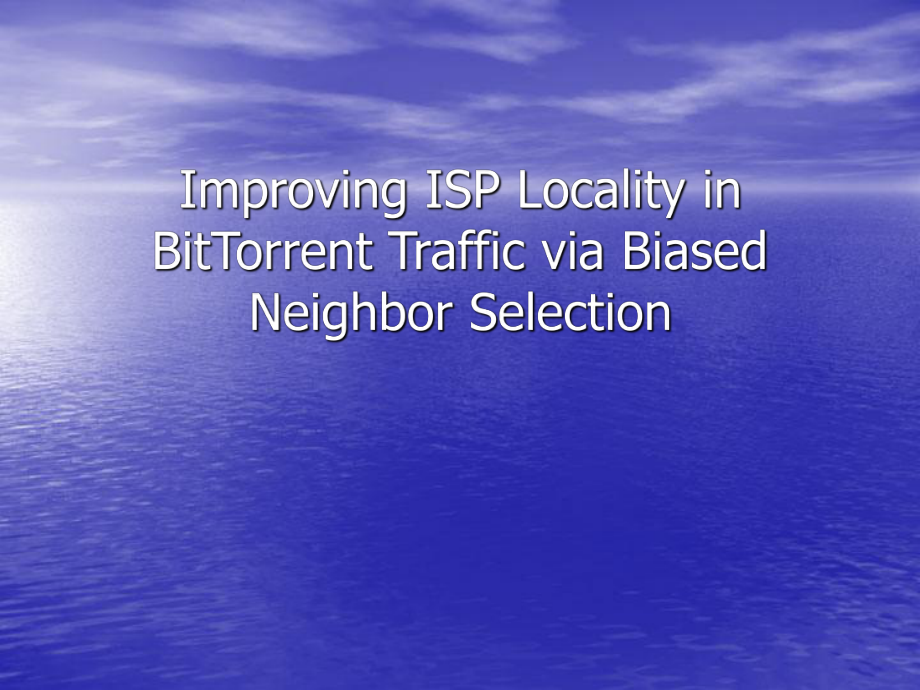 Improving ISP Locality in BitTorrent Traffic via Biased Neighbor Selection_第1页