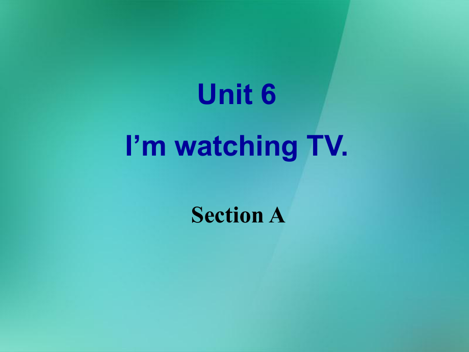 七年级英语下册 Unit 6 I’m watching TV Section A课件 新版人教新目标版_第1页