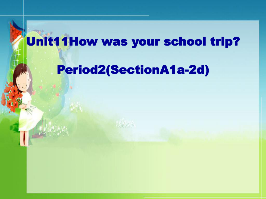 （水滴系列）七年級英語下冊 Unit 11 How was your school trip（第2課時）Section A（1a2d）課件 （新版）人教新目標(biāo)版[共28頁]_第1頁