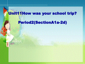 （水滴系列）七年級英語下冊 Unit 11 How was your school trip（第2課時）Section A（1a2d）課件 （新版）人教新目標版[共28頁]