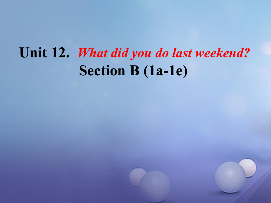 （水滴系列）七年級英語下冊 Unit 12 What did you do last weekend（第4課時）Section B（1a1e）課件 （新版）人教新目標版[共30頁]_第1頁