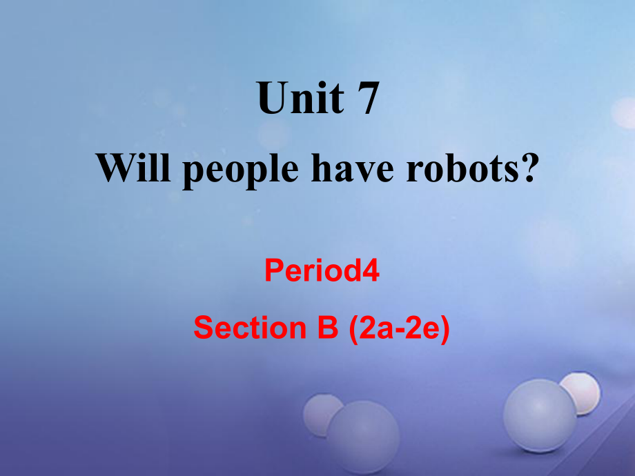 （成都專版）八年級英語上冊 Unit 7 Will people have robots Section B（2a2e）教學(xué)課件 （新版）人教新目標(biāo)版[共30頁]_第1頁