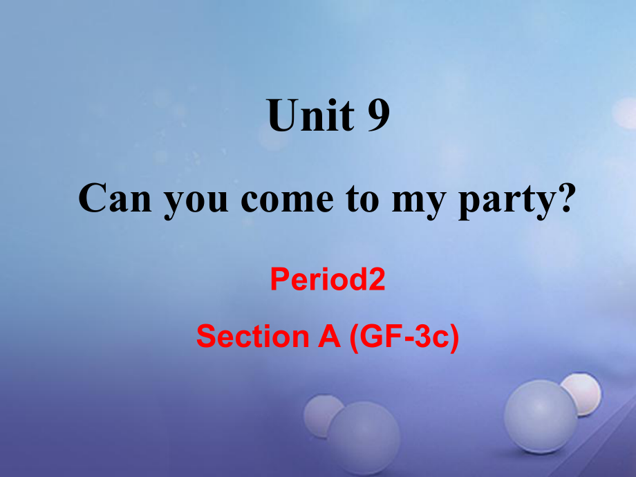 （成都专版）八年级英语上册 Unit 9 Can you come to my party Section A（Grammar Focus3c）教学课件 （新版）人教新目标版[共24页]_第1页