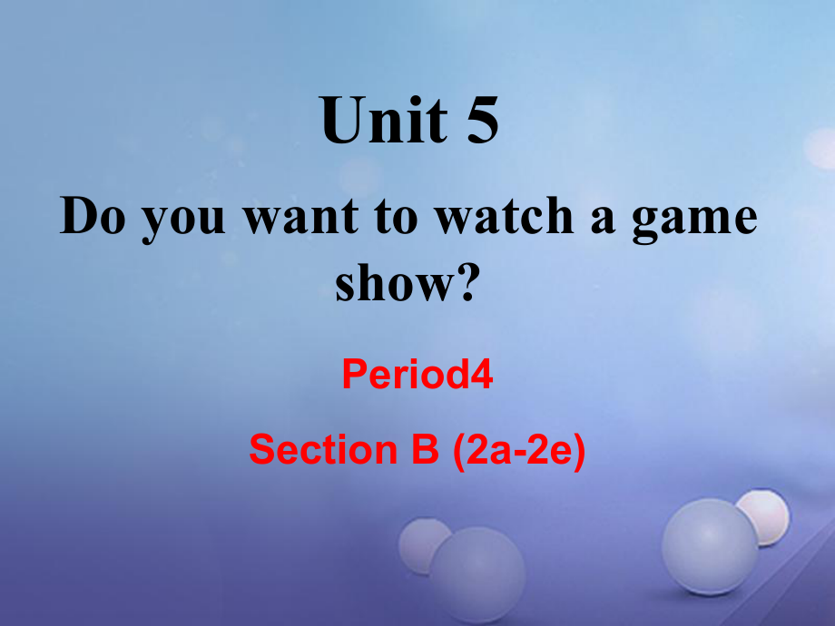 （成都專版）八年級(jí)英語(yǔ)上冊(cè) Unit 5 Do you want to watch a game show Section B（2a2e）教學(xué)課件 （新版）人教新目標(biāo)版[共23頁(yè)]_第1頁(yè)