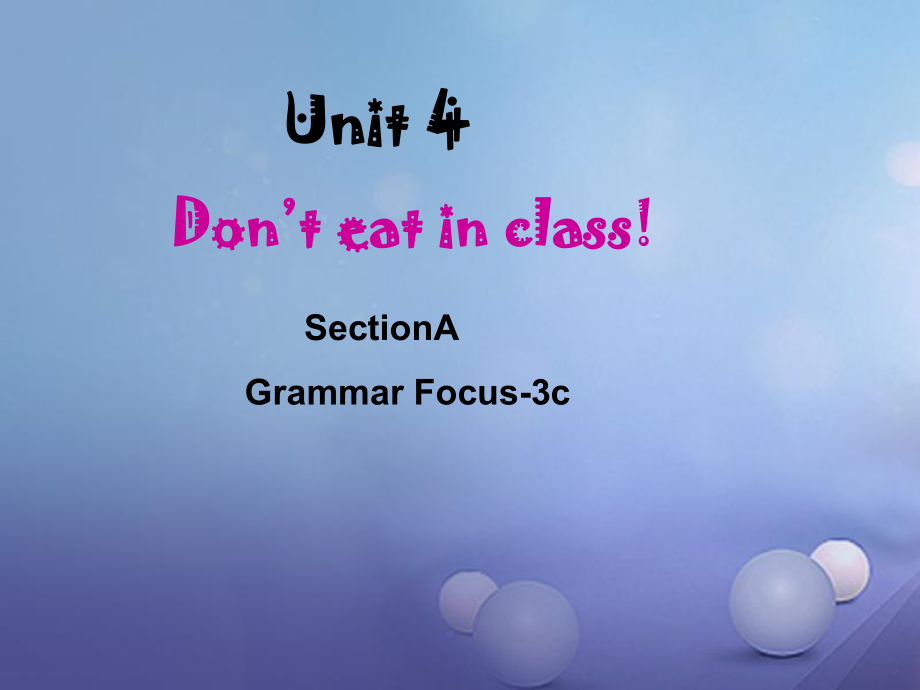 （水滴系列）七年級(jí)英語(yǔ)下冊(cè) Unit 4 Don’t eat in class（第3課時(shí)）Section A（Grammar Focus3c）課件 （新版）人教新目標(biāo)版[共25頁(yè)]_第1頁(yè)