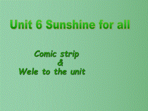 八年级英语下册-Unit-6-Sunshine-for-all-Comic-strip-&-Welcome-to-the-Unit课件-(新版)牛津版