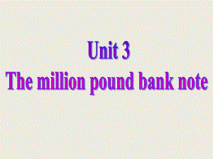 2012英语名师备课(课件)新人教版必修3：Unit3《The Million Pound Bank Note》