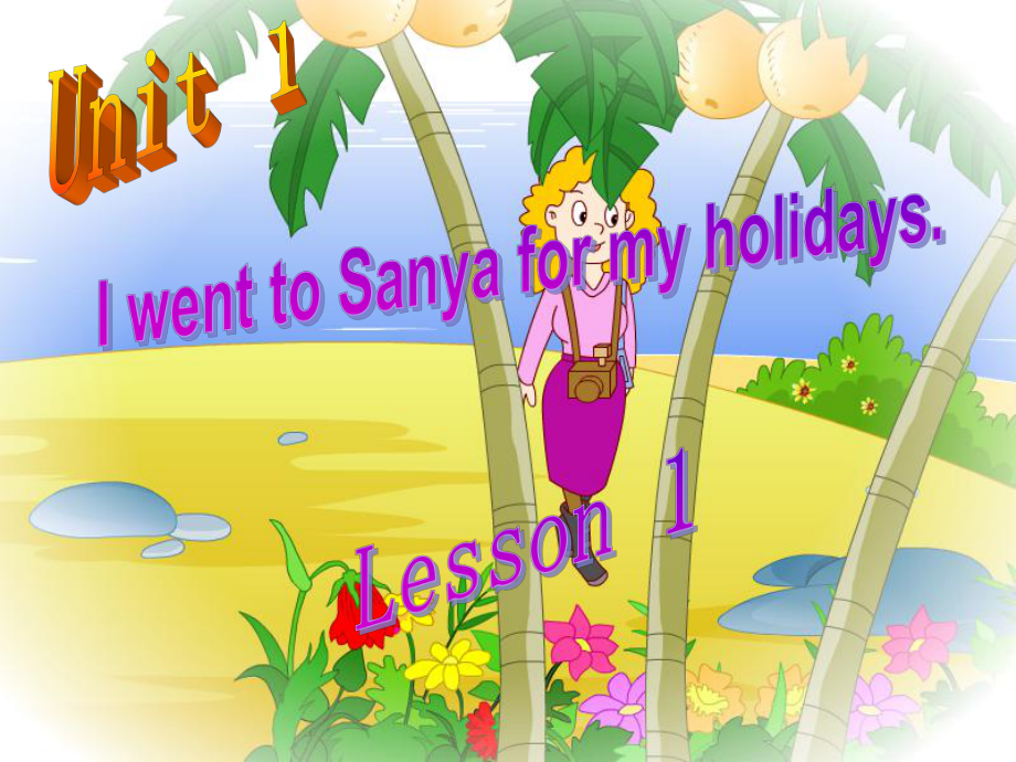 2022春六年级英语下册 Unit 1《I went to Sanya for my holidays》课件1 人教精通版_第1页