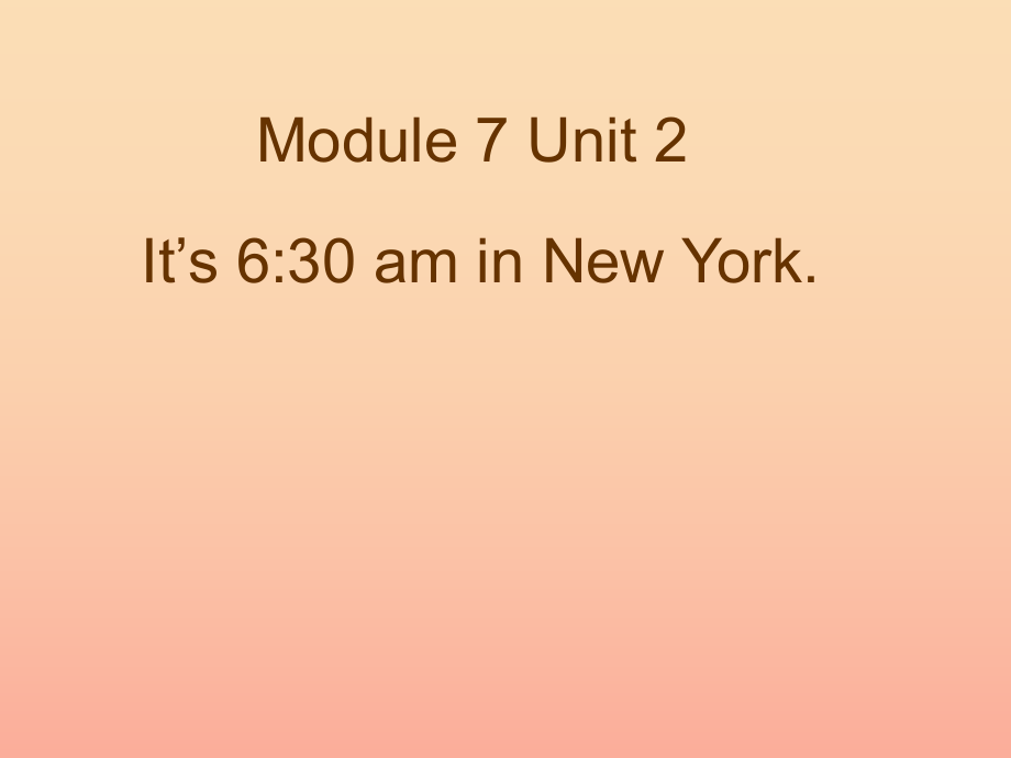 2022春四年级英语下册 Module 7 Unit 2《It’s 6 30 am in New York》课件 （新版）外研版_第1页