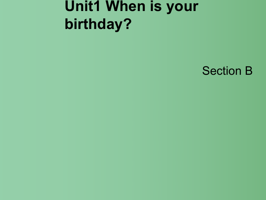 六年级英语下册 Unite1 when is your birthday（7）课件 鲁教版_第1页