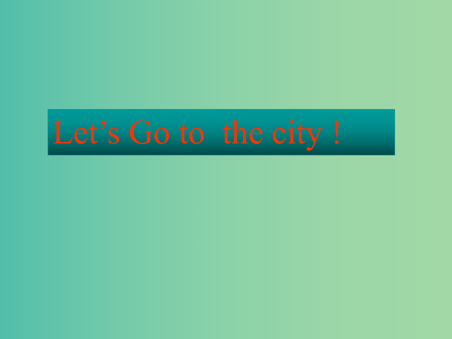 四年級英語上冊 Unit 1 Let's Go !lessson5 Let’s go to the city!課件 冀教版（三起）_第1頁