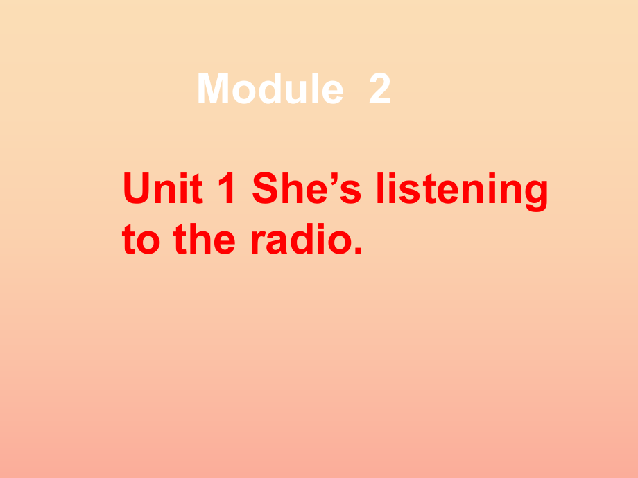 二年级英语下册 Module 2 Unit 1 She’s listening to the radio课件3 外研版_第1页