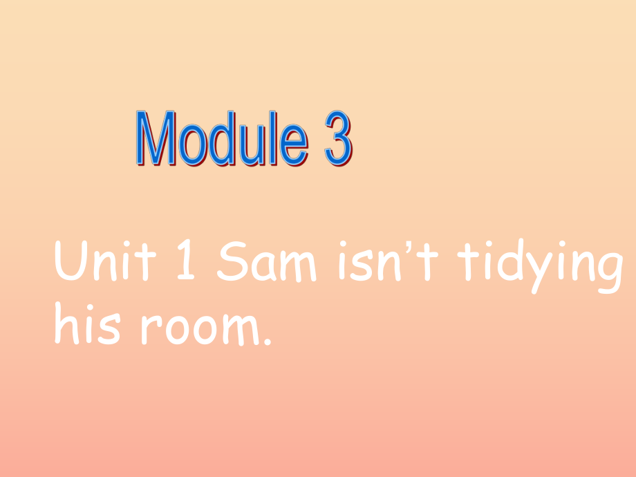 二年級英語下冊 Module 3 Unit 1 Sam isn’t tidying his room課件3 外研版_第1頁