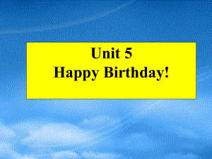 秋三級(jí)英語上冊 Unit 5 Happy Birthday課件1 廣東開心