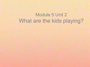 二年級英語下冊 Module 5 Unit 2 What are the kids playing課件4 外研版