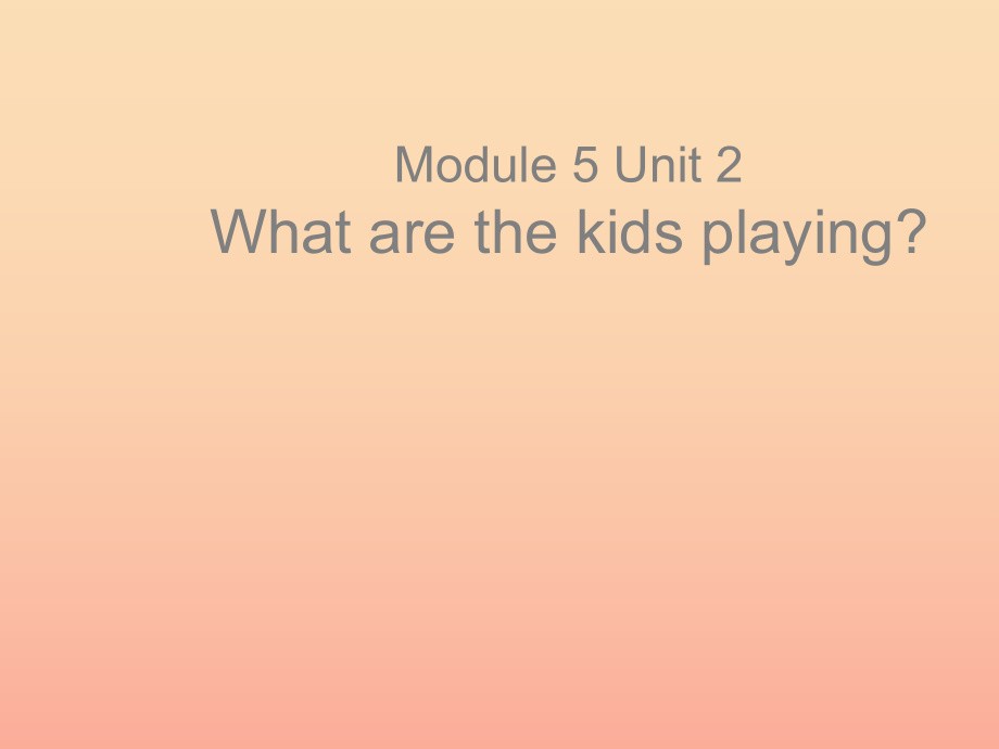 二年級英語下冊 Module 5 Unit 2 What are the kids playing課件4 外研版_第1頁