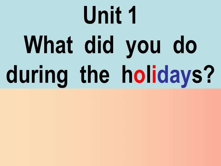 六年级英语上册 Unit 1 What did you do during the holidays课件4 湘少版_第1页