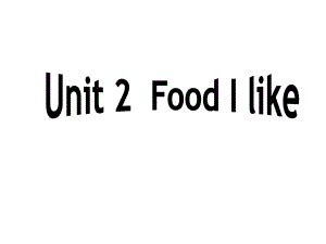 牛津上海版(深圳)英语一下Unit-5《Food-I-like》课件