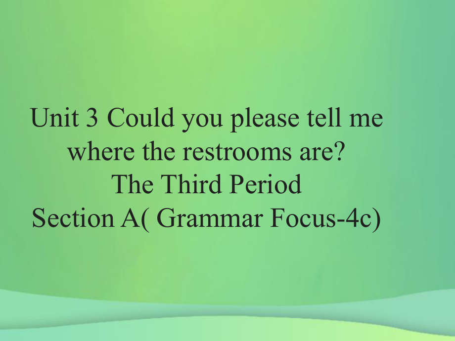 2018-2019学年九年级英语全册 Unit 3 Could you please tell me where the restrooms are Section A（Grammar Focus-4c）课件 （新版）人教新目标版_第1页