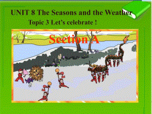 七年级英语下册 Unit 8 The Seasons and the Weather Topic 3 Let’s celebrate课件 （新版）仁爱版