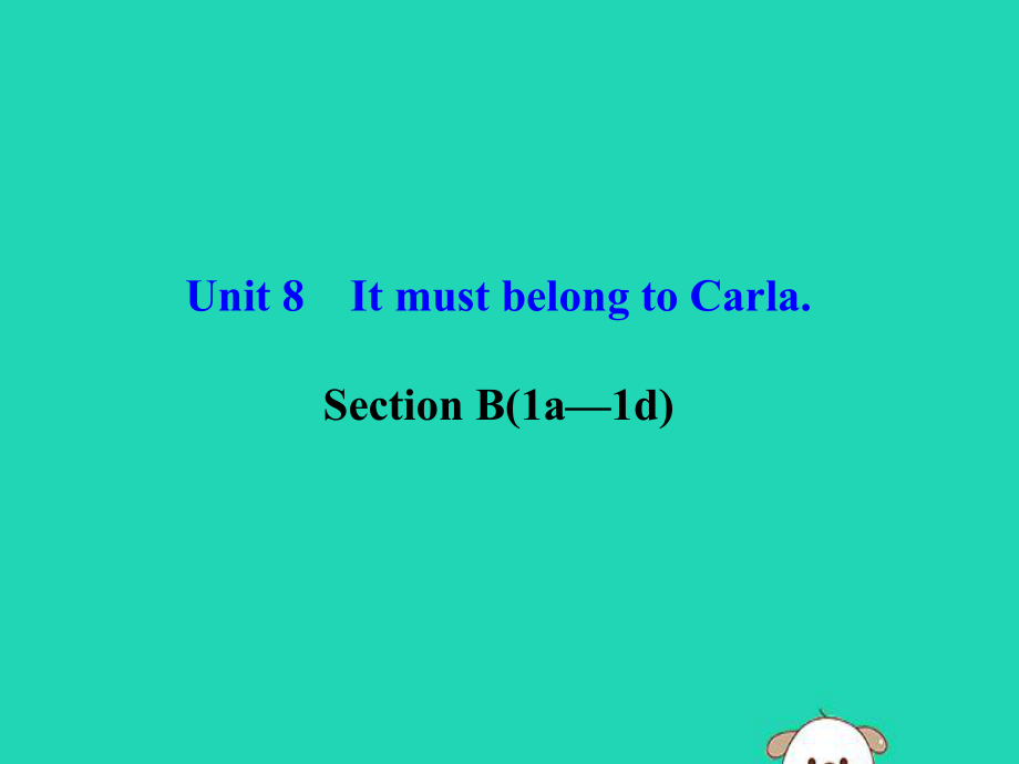 2019秋九年级英语全册 Unit 8 It must belong to Carla Section B（1a-1d）导学课件 （新版）人教新目标版_第1页