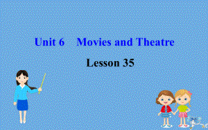 2020版九年级英语全册 Unit 6 Movies and Theater Lesson 35 Theatres Are Fun课件 （新版）冀教版