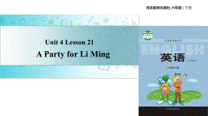 六年级下册英语Unit-4-Lesson-21-A-Party-for-Li-Ming课件